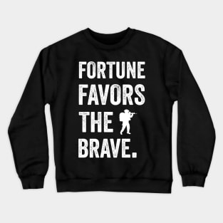 Fortune favors the brave Crewneck Sweatshirt